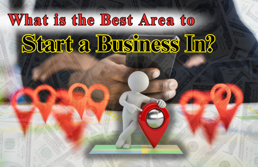 What is the Best Area to Start a Business In?